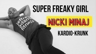 'Super Freaky Girl - Nicki Minaj / Kardio-Krunk  / Dance Fitness with Jeffrey'