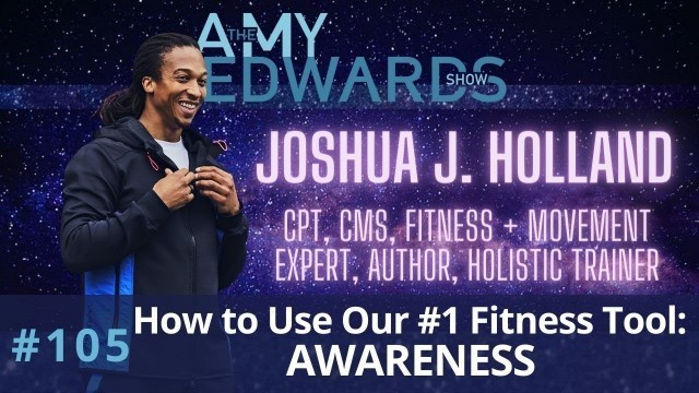 '105 - Joshua J. Holland, on How to Harness Your #1 Fitness Tool: AWARENESS'