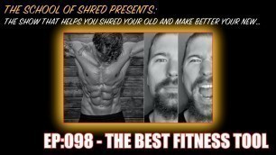 'Ep:098 - The Best Fitness Tool - The School Of Shred'