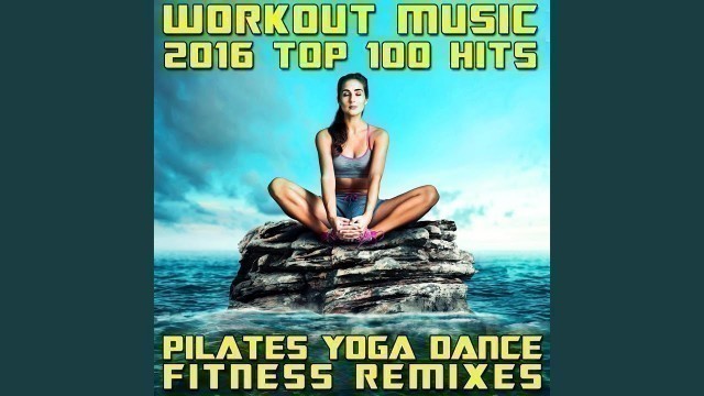 'Workout Music 2016 Top Hits (1 Hr Pilates Yoga Dance Fitness DJ Mix)'