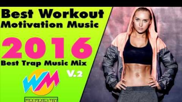 'Best Workout Motivation Music 2016 #EP2 Best Trap Music Mix 2016 [WORKOUT MIX]'