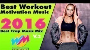 'Best Workout Motivation Music 2016 #EP2 Best Trap Music Mix 2016 [WORKOUT MIX]'