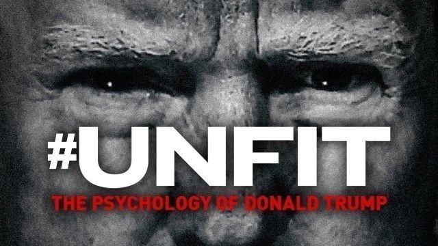 'Unfit: The Psychology of Donald Trump - Official Trailer'