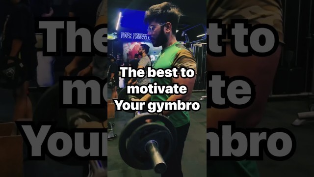 'Best way to motivate your gym bro 