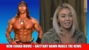 'New Conan Movie Starring Arnold + I\'m Commentating the Arnold + Brittany Dawn Makes National News'