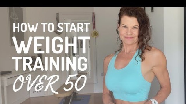 'HOW TO START WEIGHT TRAINING FOR WOMEN OVER 50'