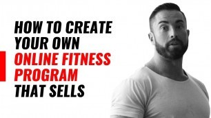 'How To Create Your Own Online Fitness Program That Sells'