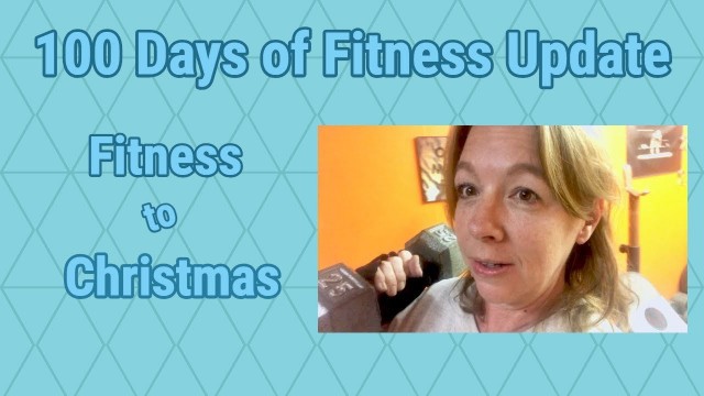 '100 Days of Fitness - Fitness to Christmas Update'