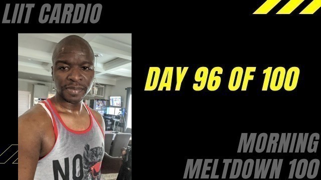 '100 DAY FITNESS CHALLENGE - Day 96 LIIT Cardio | Morning Meltdown 100'