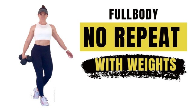 'FULL BODY NO REPEAT WORKOUT WITH WEIGHTS - 45 minute follow along workout'