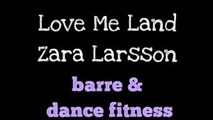'Love Me Land ~  Zara  Barre | dance fitness and barre workout | arms'