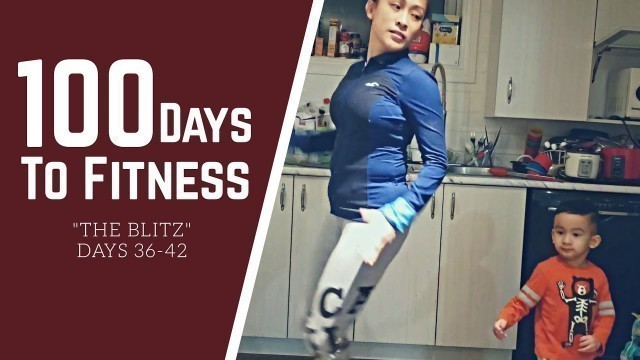 '100 Days To Fitness: The Blitz (Days 36-42)'