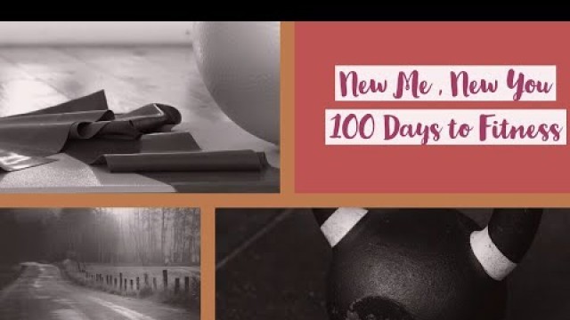 'New Me , New Year 100 Days to fitness. & Moving Movement.'