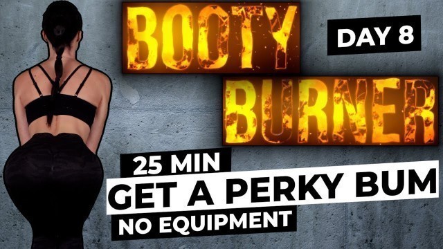 'Get a Perky Bum + Booty Lift Workout | BOOTY BURNER Day 8 of 20 | 25 Min At Home Glute Workout'