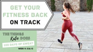 'How to GET BACK ON TRACK with your FITNESS JOURNEY | 100 Days of Sweat | Weeks 11, 12 & 13'