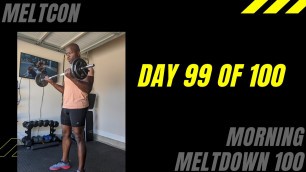 '100 DAY FITNESS CHALLENGE - Day 99 MeltCon | Morning Meltdown 100'