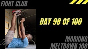 '100 DAY FITNESS CHALLENGE - Day 98 Fight Club | Morning Meltdown 100'
