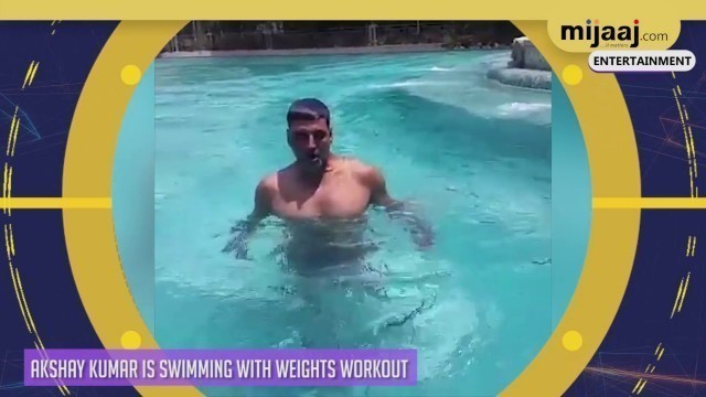 'Akshay Kumar is swimming with weights Workout | Mijaaj Entertainment'