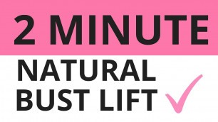 '2 MINUTE  BUST LIFT WORKOUT FOR WOMEN TO  NATURALLY LIFT AND TONE'