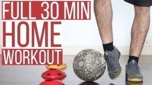 '30 MINUTE HOME WORKOUT FOR SOCCER PLAYERS - Soccer Drills You Can Do At Home'