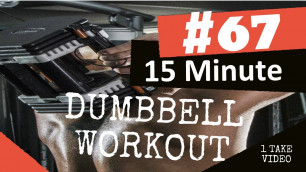 # 67 | 15-MINUTE DUMBBELL CIRCUIT (UPPER BODY WORKOUT)