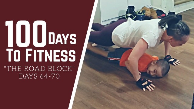 '100 Days To Fitness: The Road Block (Days 64-70)'