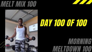 '100 DAY FITNESS CHALLENGE - DAY 100 Melt Mix | Morning Meltdown 100'