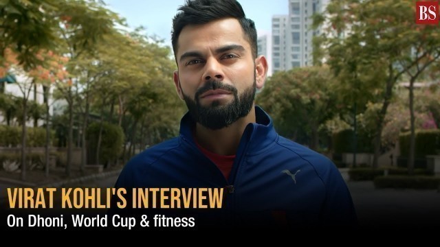 'Virat Kohli\'s mega interview: On fitness mantra, World Cup & MS Dhoni'