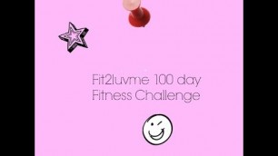 'FIT2LUVME 100 DAY FITNESS CHALLENGE DAY 1/I ACCEPT'