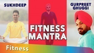 'GURPREET GHUGGI REVEALS his Fitness secret | Sukhdeep | Fitness Mantra'
