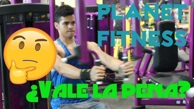 'PLANET FITNESS!!!... ¿VALE LA PENA?'