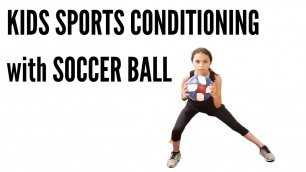 'KIDS SPORTS CONDITIONING with SOCCER BALL WORKOUT (FOR PARENTS TOO)'