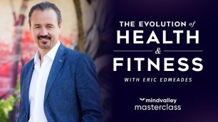 'The Evolution Of Health & Fitness With Eric Edmeades - Mindvalley Masterclass Trailer'
