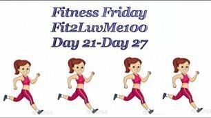 'Fitness Friday Fit2LuvMe 100 Day Challenge Day 21 Day 27'