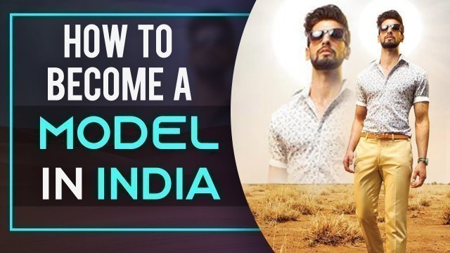 'HOW TO BECOME A MODEL | Model Kaisey Bane | Modelling Tips by Indian Male Model Abhinav Mahajan'