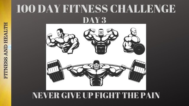 '100 DAY FITNESS CHALLENGE (DAY 3) NEVER GIVE UP'