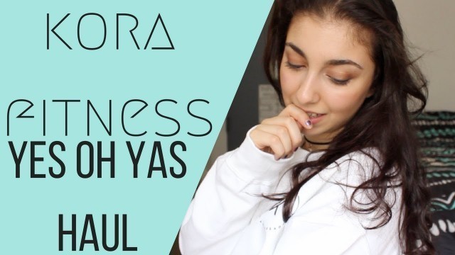 'BEING AN AMBASSADOR | YES OH YAS HAUL | KORA FITNESS | DISCOUNTS'