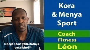 'Kora & Menya Sport Léon Nkusi, Mbega sport yaba ifashya guta ibiro?'