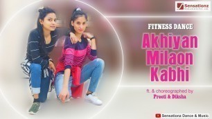 'Akhiyan Milaon Kabhi | Fitness Dance Choreography | Preeti | Diksha | Sensationz Dance & Music'