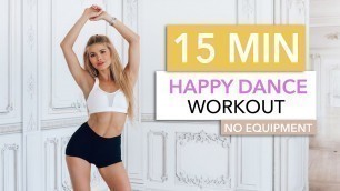 '15 MIN HAPPY DANCE WORKOUT - burn calories and smile / No Equipment I Pamela Reif'