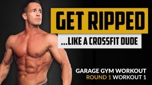 'Get RIPPED Like a CrossFit Dude! - Garage Gym Workout - Round 1 - Workout 1'