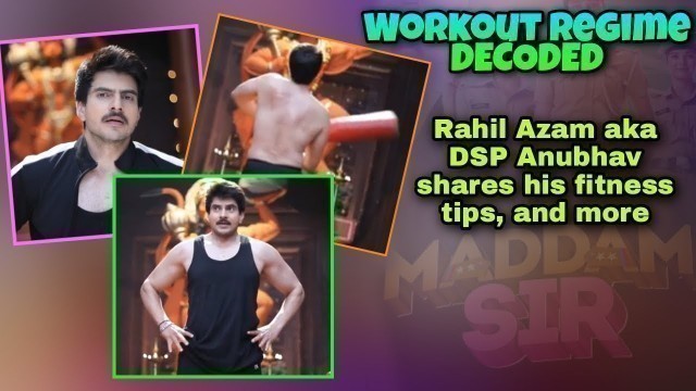 'Rahil Azam aka DSP Anubhav shares his Workout regime fitness mantra and more I Checkout Video'