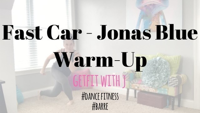 'Fast Car - Jonas Blue |dance fitness workouts| barre | Warm up'