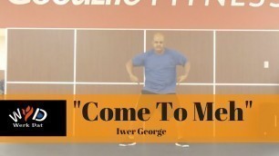 'Come To Meh - Iwer George - Werk Dat Dance Fitness'