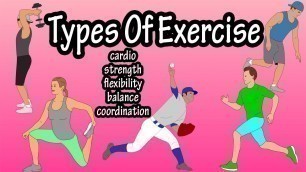 'Different Main Types Of Exercises - Cardio, Strength Training, Flexibility, Balance And Coordination'
