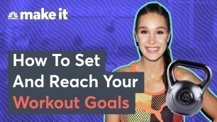 'Kayla Itsines: How To Set And Reach Your Fitness Goals'