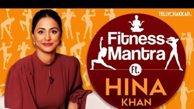 'Hina Khan shares her fitness mantra, and alot more | My Fitness Mantra with Hina Khan | Tellychakkar'