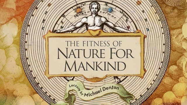 'The Fitness of Nature for Mankind featuring Biologist Michael Denton'