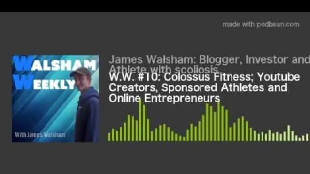 'W.W. #10: Colossus Fitness; Youtube Creators, Sponsored Athletes and Online Entrepreneurs'