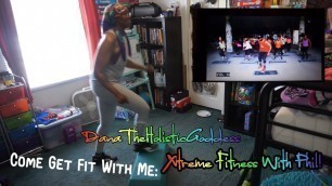 'Come Get Fit With Me: Xtreme Fitness With Phil! | DanaTheHolisticGoddess'